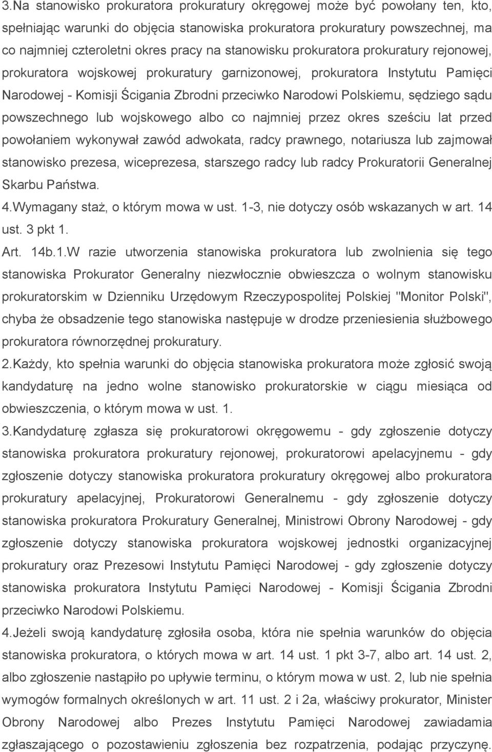 sądu powszechnego lub wojskowego albo co najmniej przez okres sześciu lat przed powołaniem wykonywał zawód adwokata, radcy prawnego, notariusza lub zajmował stanowisko prezesa, wiceprezesa, starszego