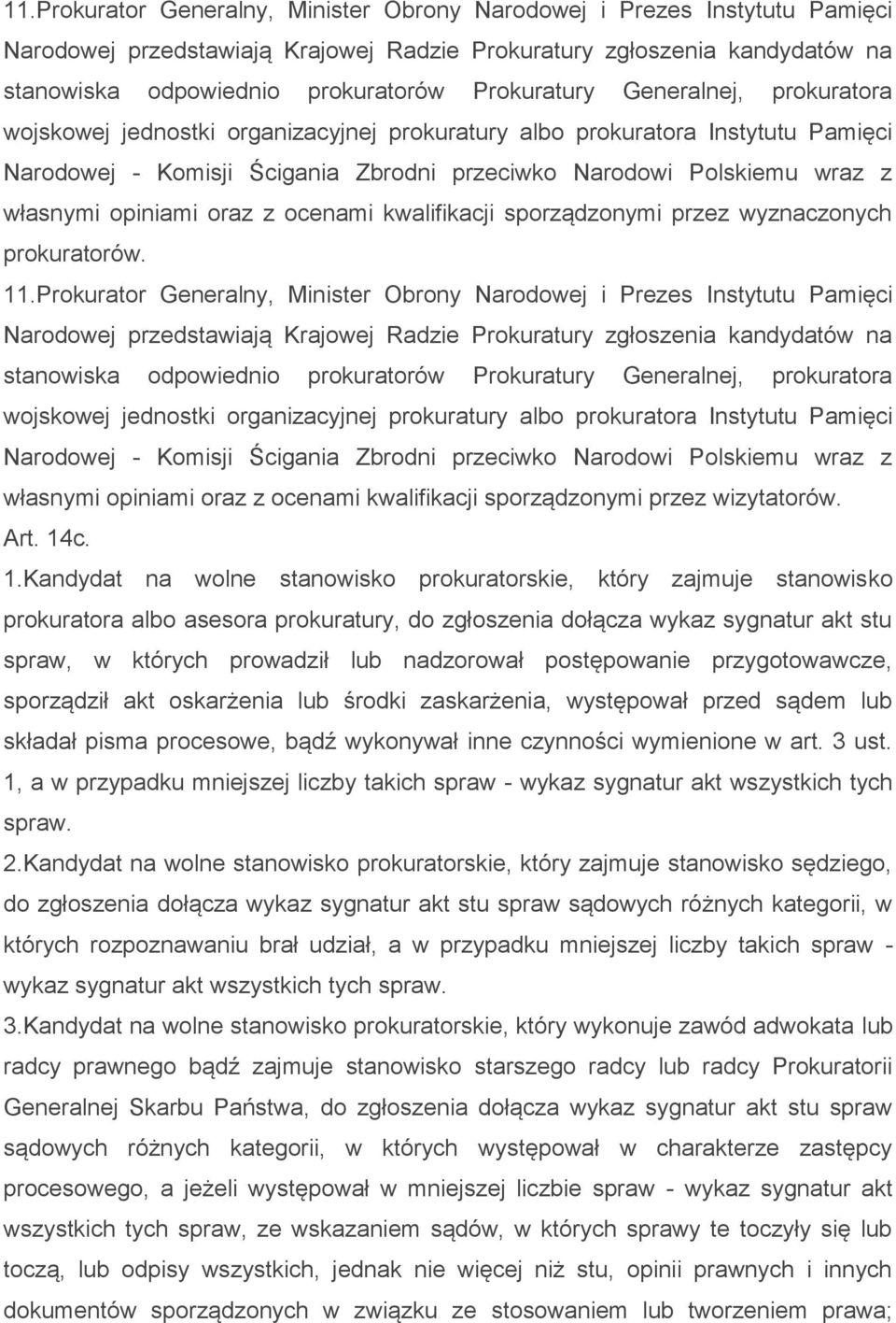 opiniami oraz z ocenami kwalifikacji sporządzonymi przez wyznaczonych prokuratorów.   opiniami oraz z ocenami kwalifikacji sporządzonymi przez wizytatorów. Art. 14