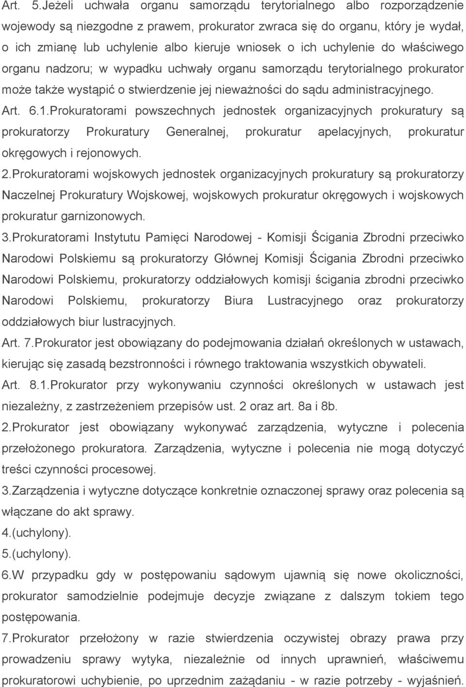 ich uchylenie do właściwego organu nadzoru; w wypadku uchwały organu samorządu terytorialnego prokurator może także wystąpić o stwierdzenie jej nieważności do sądu administracyjnego. Art. 6.1.