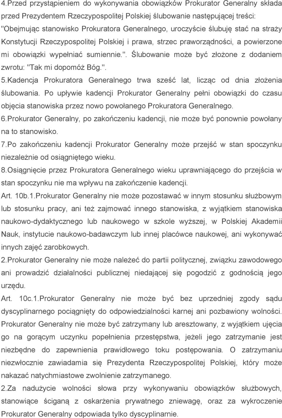 Ślubowanie może być złożone z dodaniem zwrotu: "Tak mi dopomóż Bóg.". 5.Kadencja Prokuratora Generalnego trwa sześć lat, licząc od dnia złożenia ślubowania.