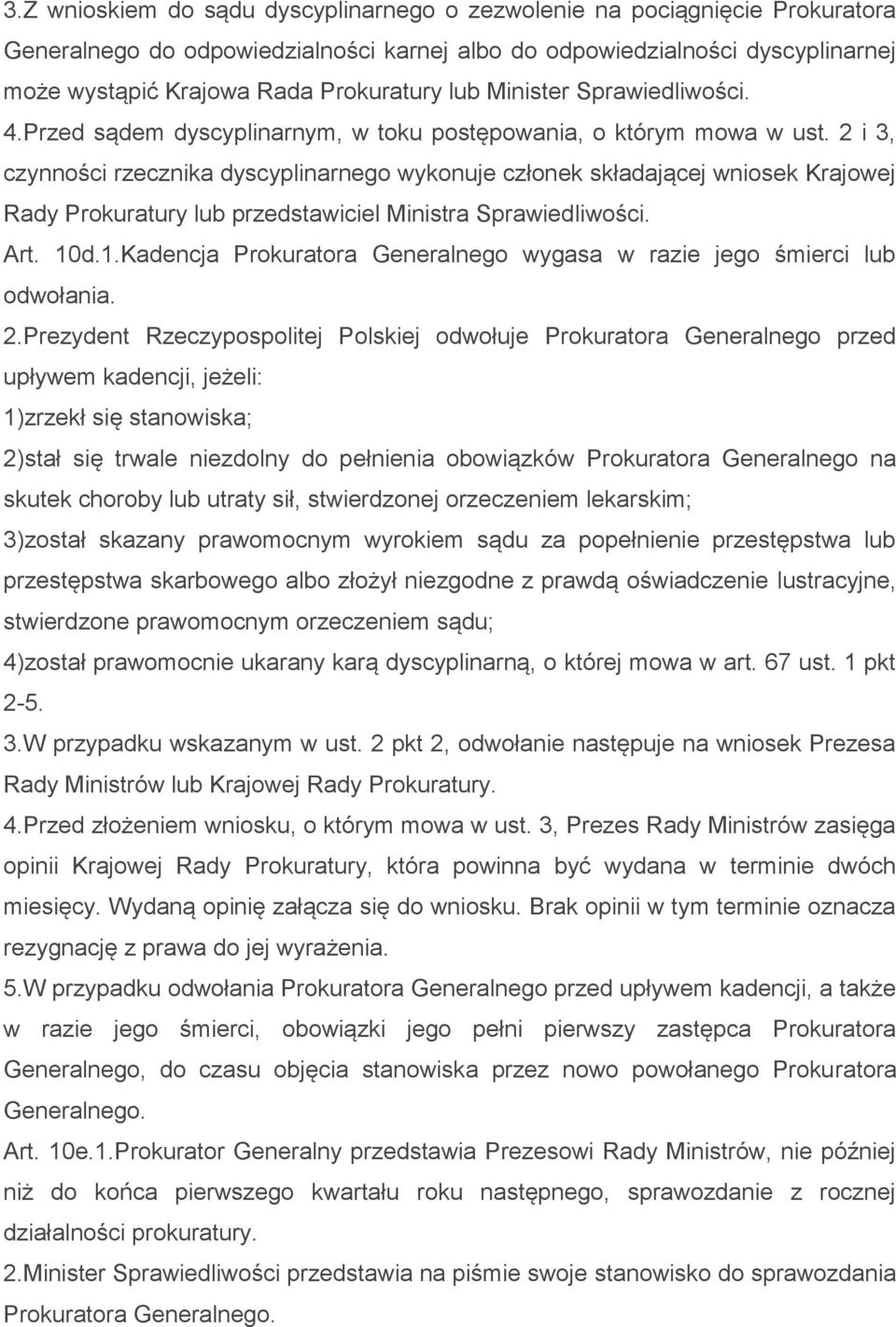 2 i 3, czynności rzecznika dyscyplinarnego wykonuje członek składającej wniosek Krajowej Rady Prokuratury lub przedstawiciel Ministra Sprawiedliwości. Art. 10