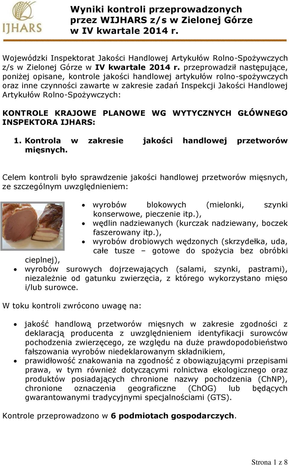 przeprowadził następujące, poniżej opisane, kontrole jakości handlowej artykułów rolno-spożywczych oraz inne czynności zawarte w zakresie zadań Inspekcji Jakości Handlowej Artykułów