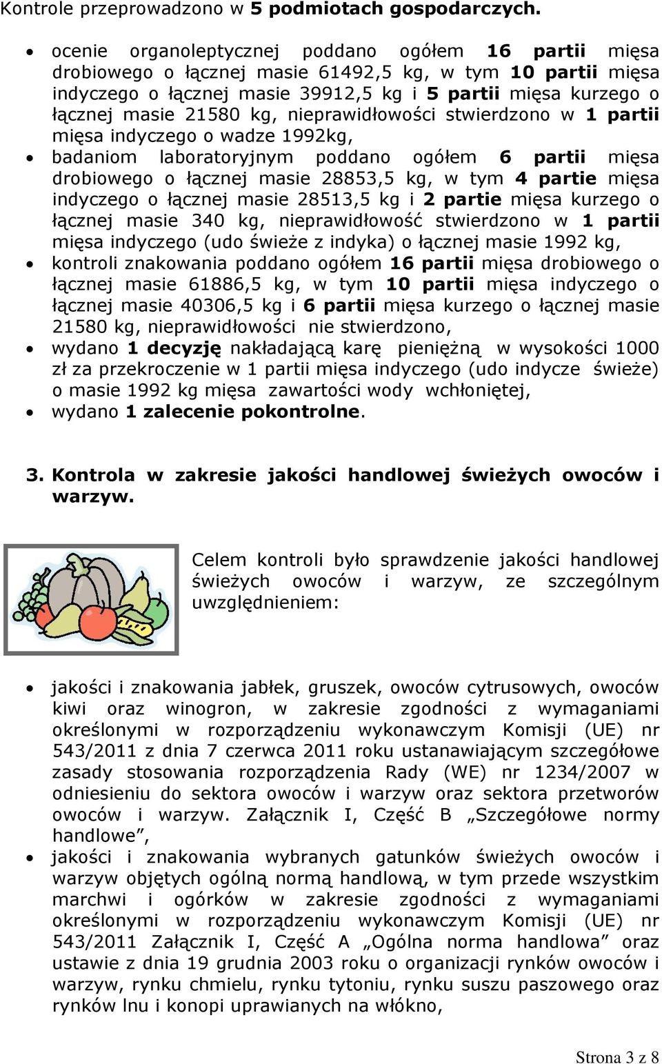 kg, nieprawidłowości stwierdzono w 1 partii mięsa indyczego o wadze 1992kg, badaniom laboratoryjnym poddano ogółem 6 partii mięsa drobiowego o łącznej masie 28853,5 kg, w tym 4 partie mięsa indyczego