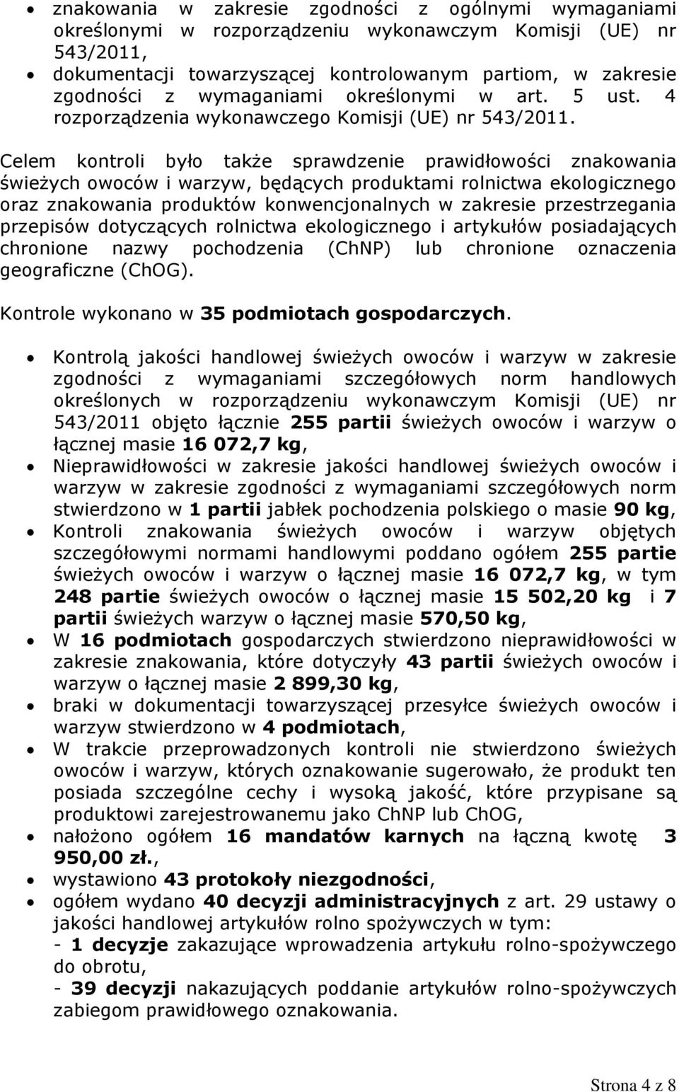 Celem kontroli było także sprawdzenie prawidłowości znakowania świeżych owoców i warzyw, będących produktami rolnictwa ekologicznego oraz znakowania produktów konwencjonalnych w zakresie