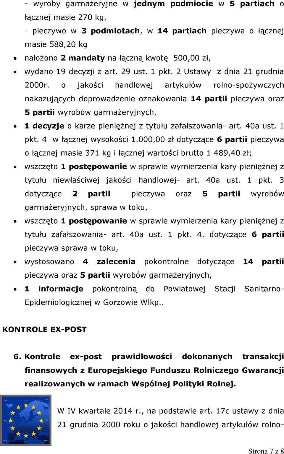 o jakości handlowej artykułów rolno-spożywczych nakazujących doprowadzenie oznakowania 14 partii pieczywa oraz 5 partii wyrobów garmażeryjnych, 1 decyzje o karze pieniężnej z tytułu zafałszowania-