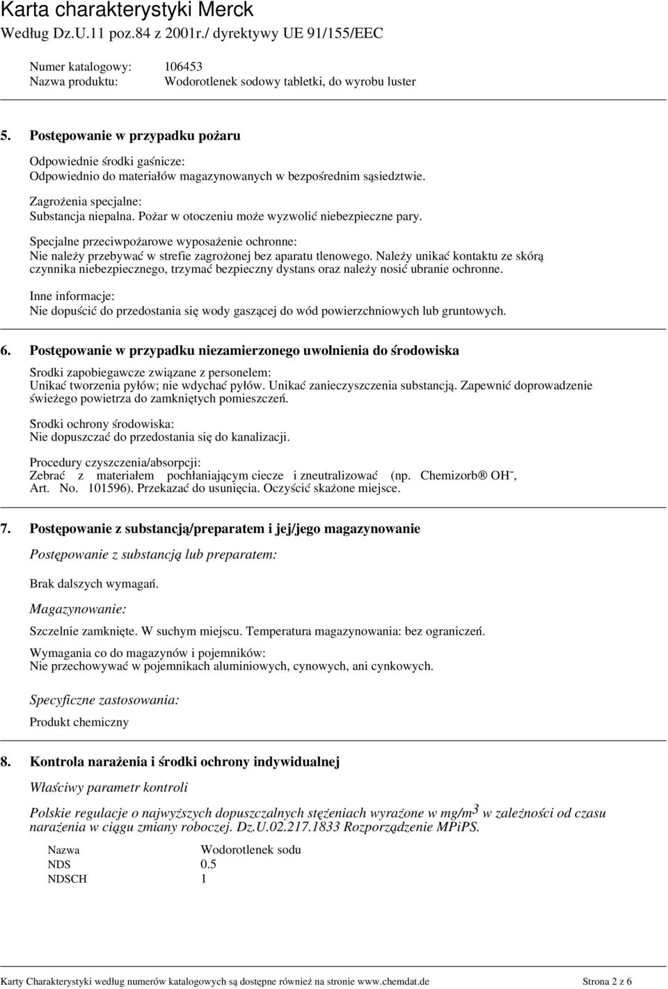 Należy unikać kontaktu ze skórą czynnika niebezpiecznego, trzymać bezpieczny dystans oraz należy nosić ubranie ochronne.