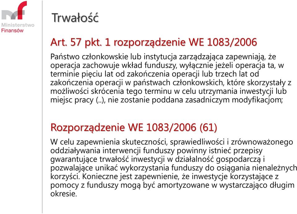 operacji lub trzech lat od zakończenia operacji w państwach członkowskich, które skorzystały z możliwości skrócenia tego terminu w celu utrzymania inwestycji lub miejsc pracy (.