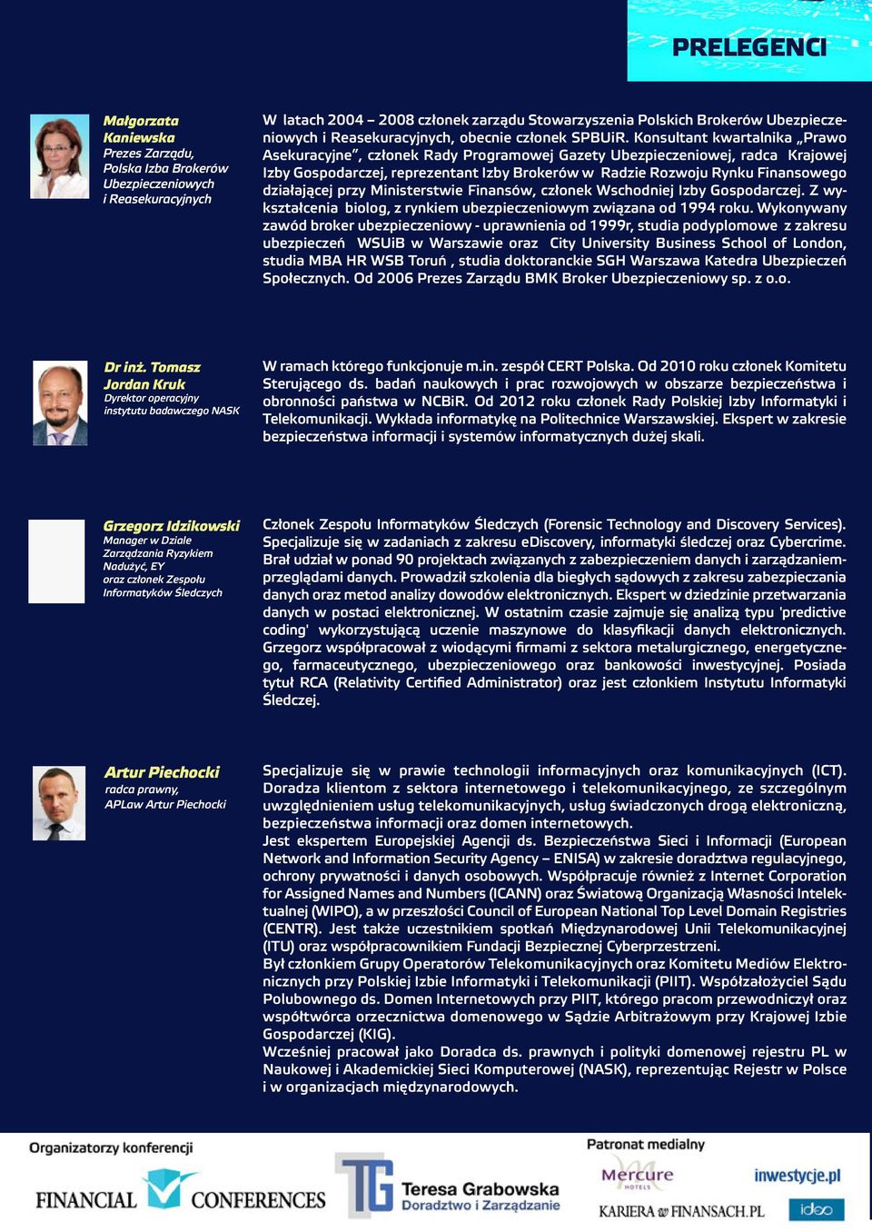 Konsultant kwartalnika Prawo Asekuracyjne, członek Rady Programowej Gazety Ubezpieczeniowej, radca Krajowej Izby Gospodarczej, reprezentant Izby Brokerów w Radzie Rozwoju Rynku Finansowego
