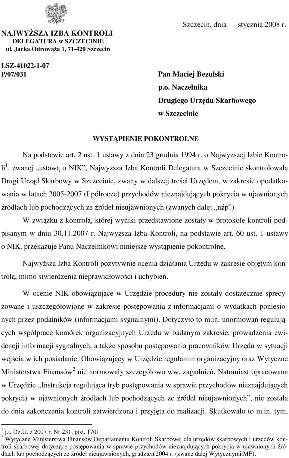 o NajwyŜszej Izbie Kontroli 1, zwanej ustawą o NIK, NajwyŜsza Izba Kontroli Delegatura w Szczecinie skontrolowała Drugi Urząd Skarbowy w Szczecinie, zwany w dalszej treści Urzędem, w zakresie