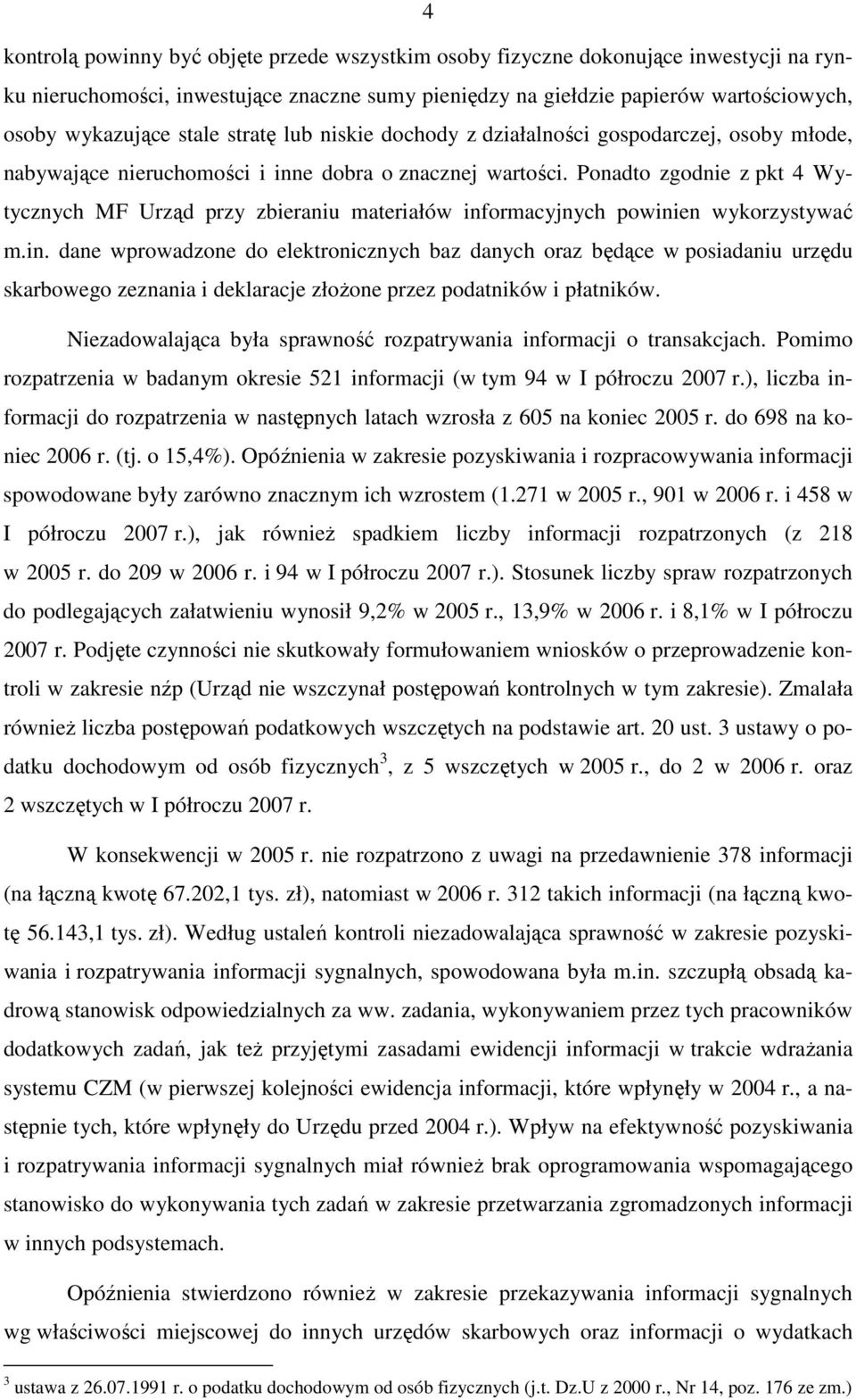 Ponadto zgodnie z pkt 4 Wytycznych MF Urząd przy zbieraniu materiałów inf