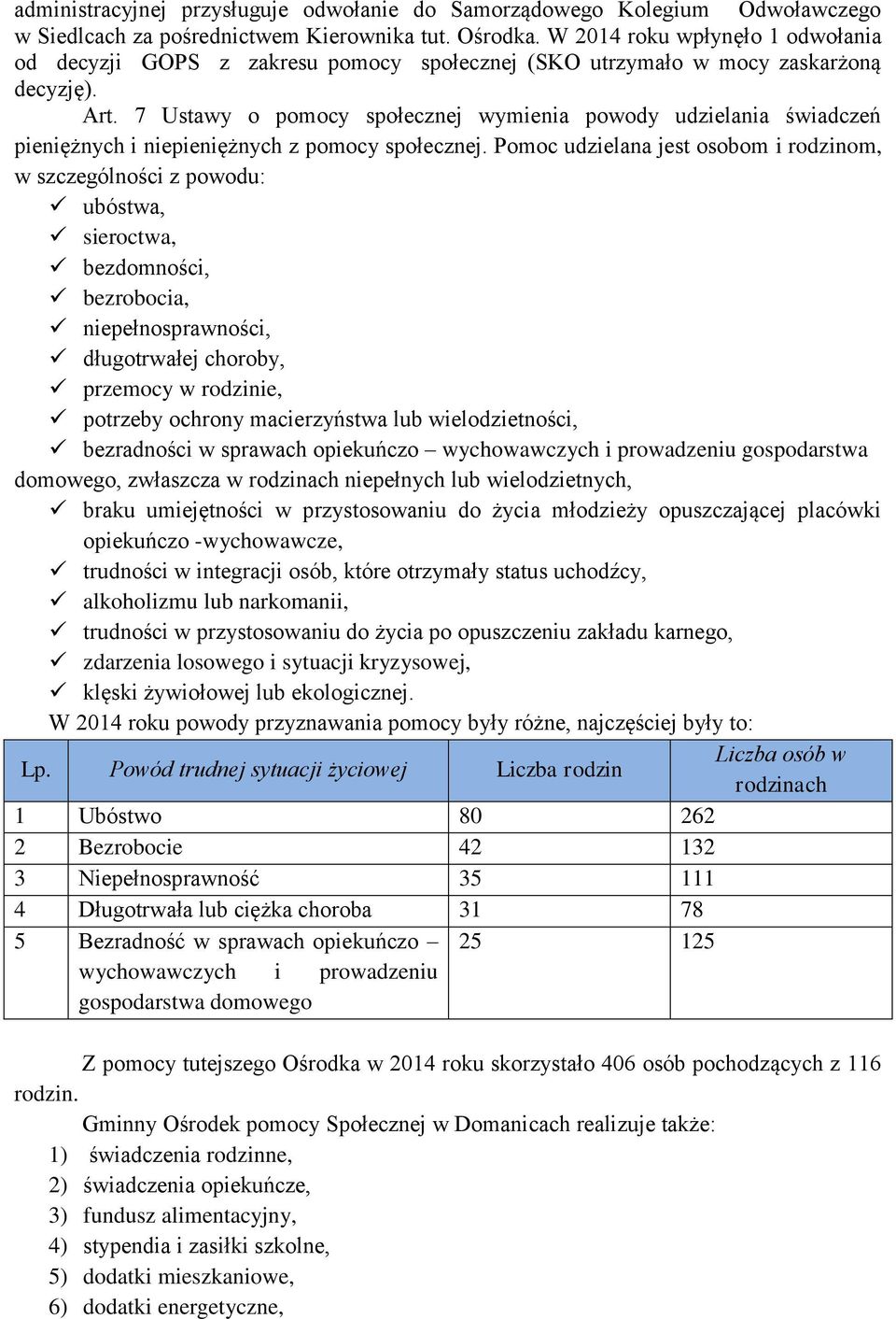 7 Ustawy o pomocy społecznej wymienia powody udzielania świadczeń pieniężnych i niepieniężnych z pomocy społecznej.