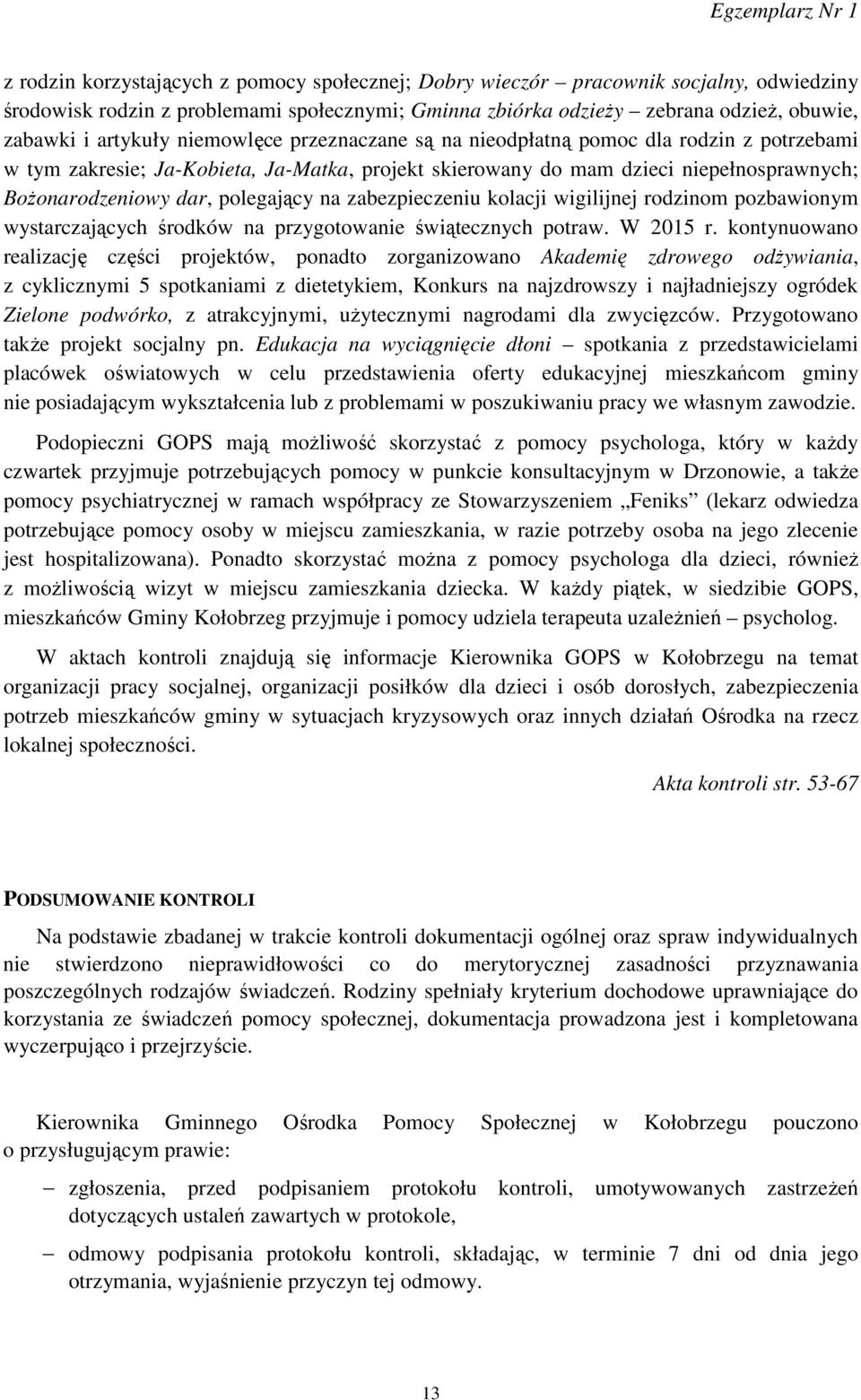 zabezpieczeniu kolacji wigilijnej rodzinom pozbawionym wystarczających środków na przygotowanie świątecznych potraw. W 2015 r.