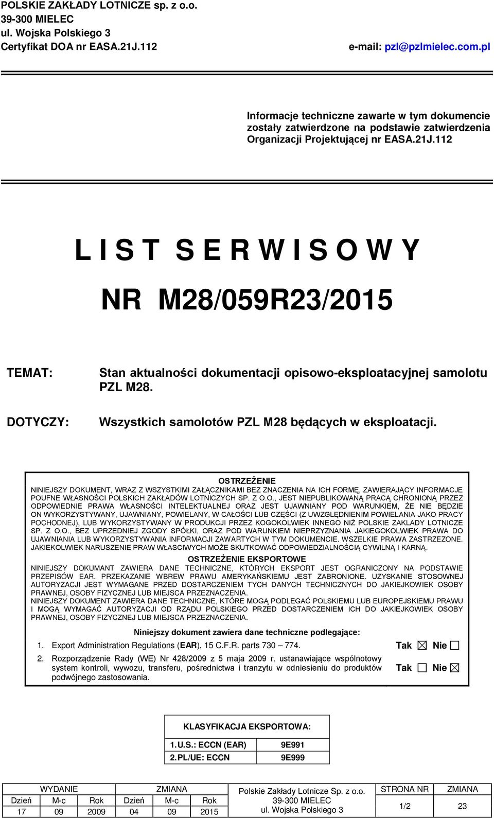 112 L I S T S E R W I S O W Y NR M28/059R23/2015 TEMAT: DOTYCZY: Stan aktualności dokumentacji opisowo-eksploatacyjnej samolotu PZL M28. Wszystkich samolotów PZL M28 będących w eksploatacji.