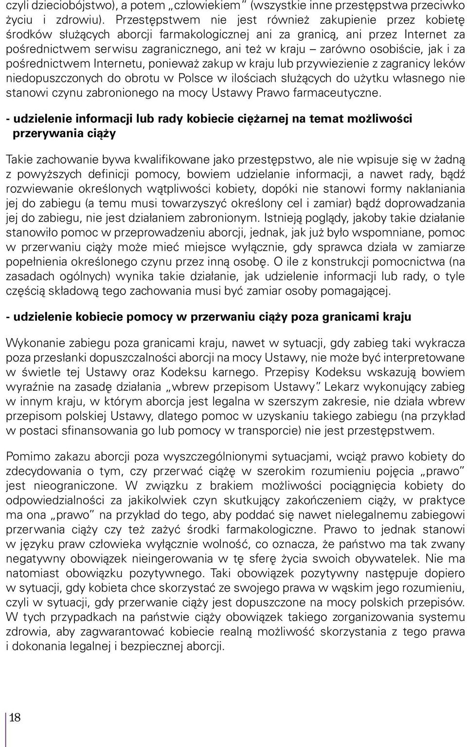 osobiście, jak i za pośrednictwem Internetu, ponieważ zakup w kraju lub przywiezienie z zagranicy leków niedopuszczonych do obrotu w Polsce w ilościach służących do użytku własnego nie stanowi czynu