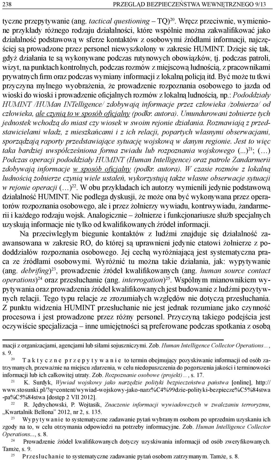 prowadzone przez personel niewyszkolony w zakresie HUMINT. Dzieje się tak, gdyż działania te są wykonywane podczas rutynowych obowiązków, tj.