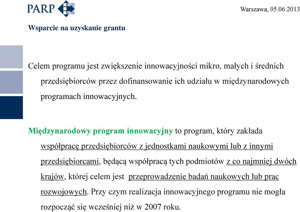 Międzynarodowy program innowacyjny to program, który zakłada współpracę przedsiębiorców z jednostkami naukowymi lub z innymi