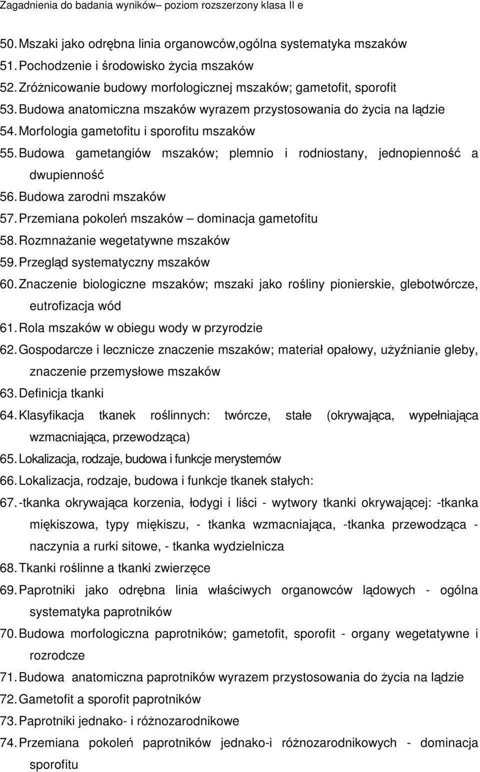 Budowa zarodni mszaków 57. Przemiana pokole mszaków dominacja gametofitu 58. Rozmnaanie wegetatywne mszaków 59. Przegld systematyczny mszaków 60.