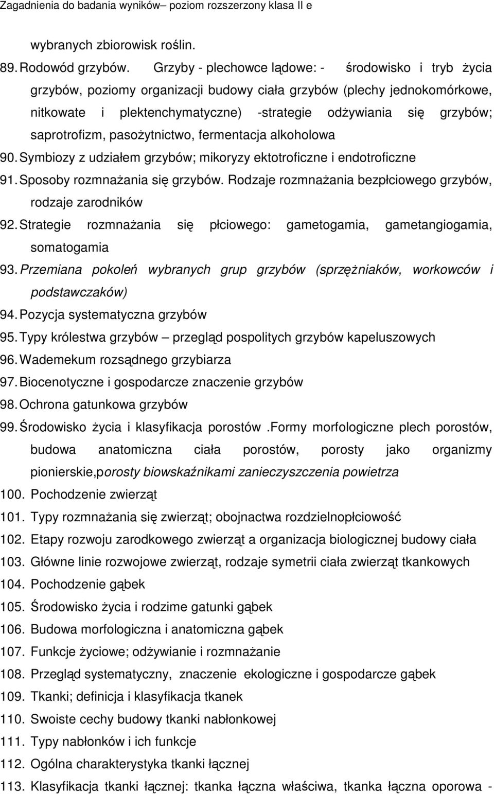 saprotrofizm, pasoytnictwo, fermentacja alkoholowa 90. Symbiozy z udziałem grzybów; mikoryzy ektotroficzne i endotroficzne 91. Sposoby rozmnaania si grzybów.