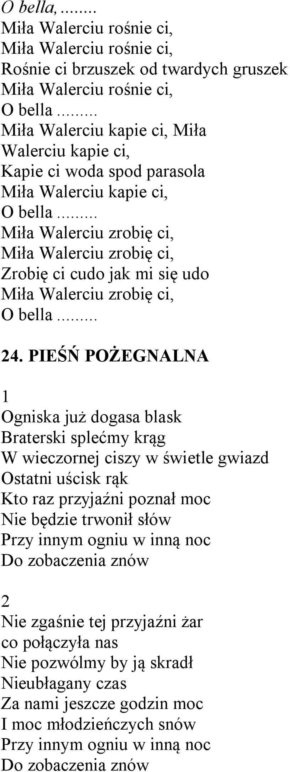 .. Miła Walerciu zrobię ci, Miła Walerciu zrobię ci, Zrobię ci cudo jak mi się udo Miła Walerciu zrobię ci, O bella... 4.