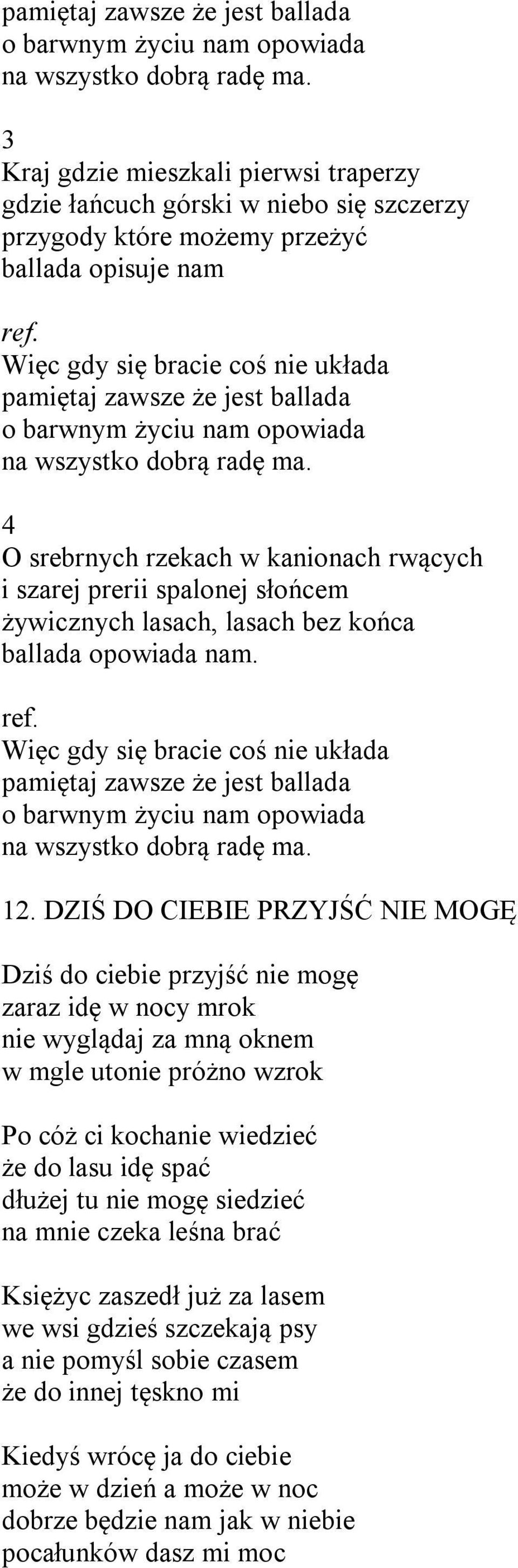 kanionach rwących i szarej prerii spalonej słońcem żywicznych lasach, lasach bez końca ballada opowiada nam. Więc gdy się bracie coś nie układa .