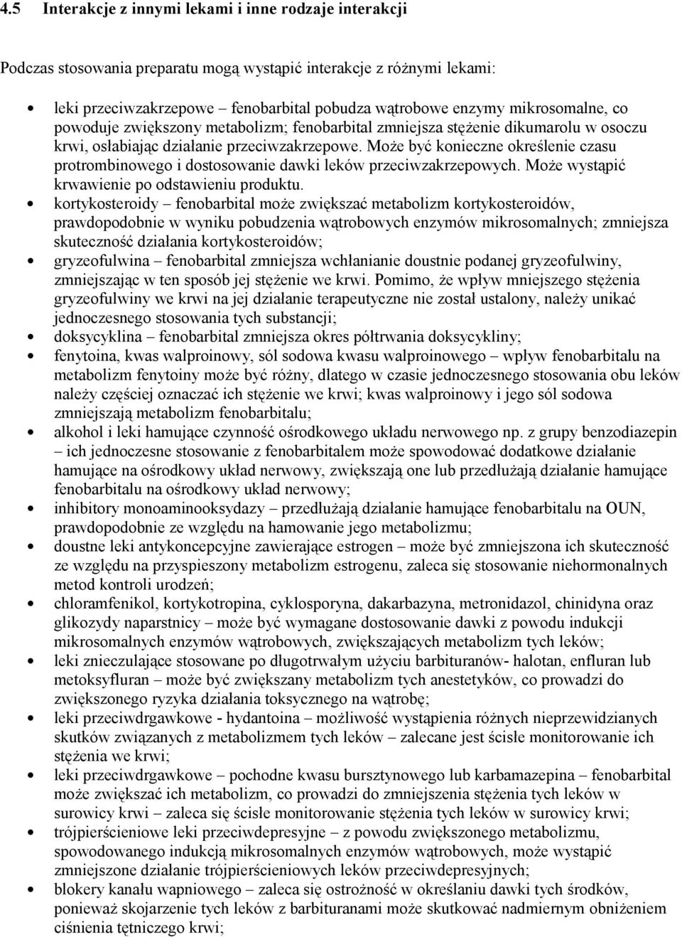 Może być konieczne określenie czasu protrombinowego i dostosowanie dawki leków przeciwzakrzepowych. Może wystąpić krwawienie po odstawieniu produktu.