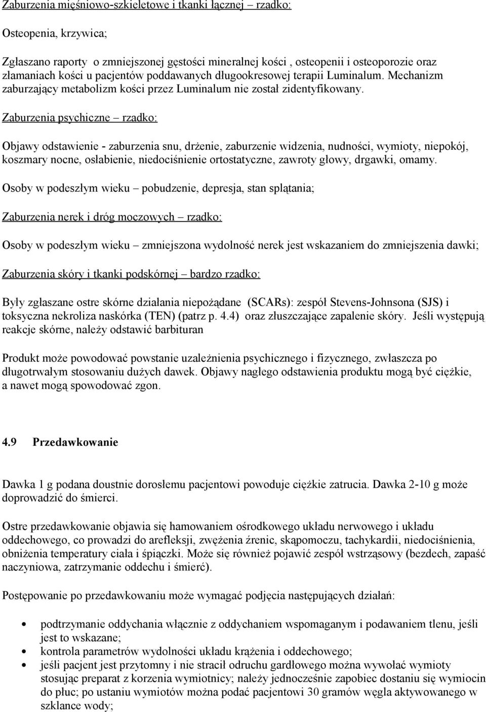 Zaburzenia psychiczne rzadko: Objawy odstawienie - zaburzenia snu, drżenie, zaburzenie widzenia, nudności, wymioty, niepokój, koszmary nocne, osłabienie, niedociśnienie ortostatyczne, zawroty głowy,