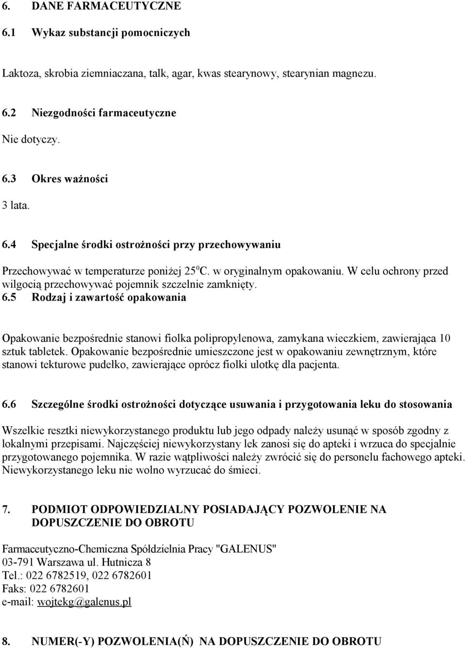 5 Rodzaj i zawartość opakowania Opakowanie bezpośrednie stanowi fiolka polipropylenowa, zamykana wieczkiem, zawierająca 10 sztuk tabletek.