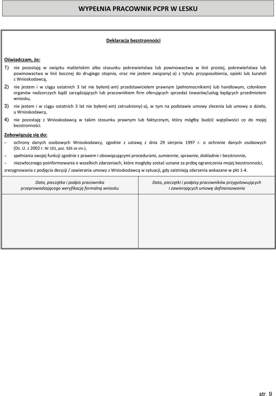 przedstawicielem prawnym (pełnomocnikiem) lub handlowym, członkiem organów nadzorczych bądź zarządzających lub pracownikiem firm oferujących sprzedaż towarów/usług będących przedmiotem wniosku, 3)