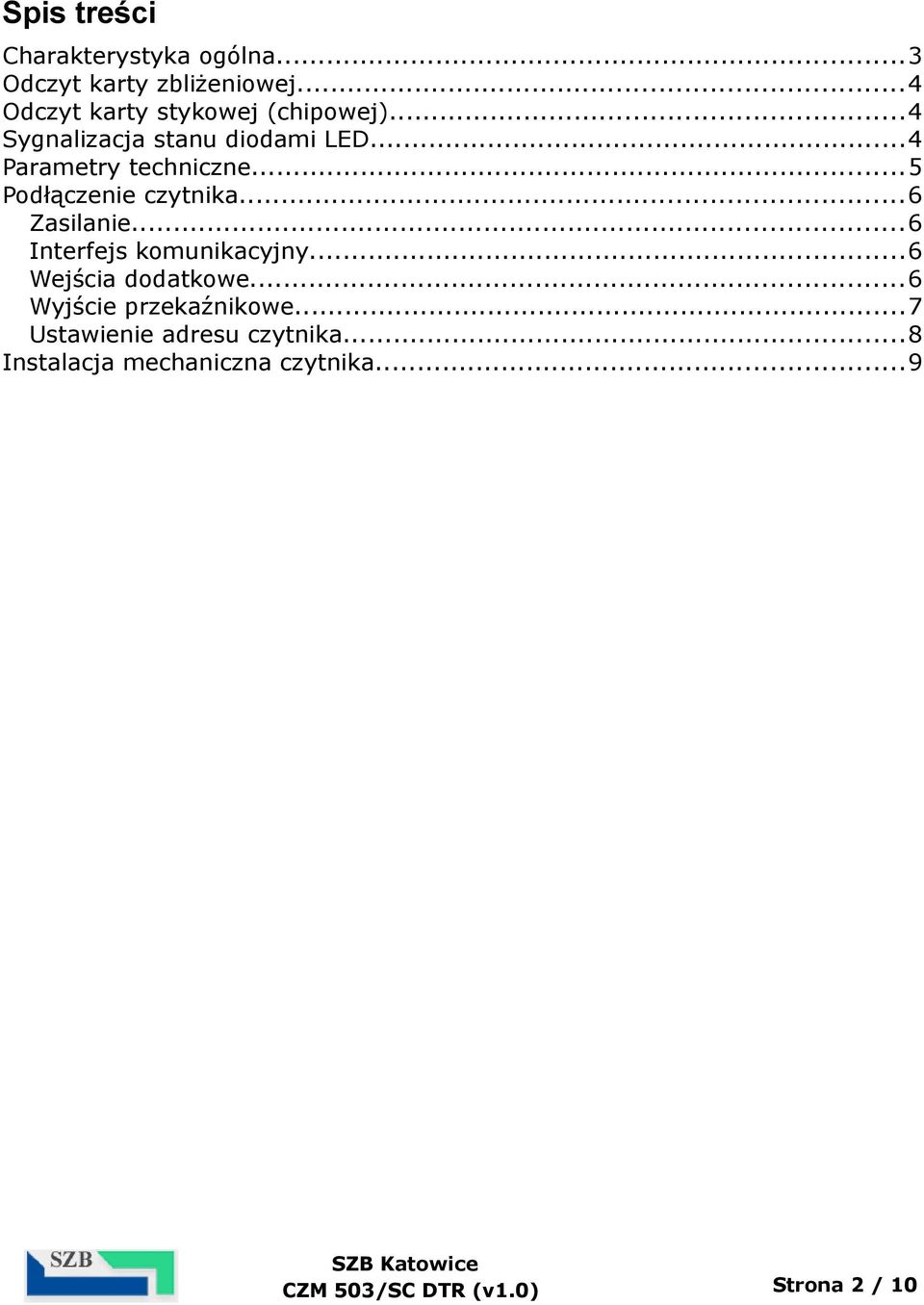 ..5 Podłączenie czytnika...6 Zasilanie...6 Interfejs komunikacyjny...6 Wejścia dodatkowe.