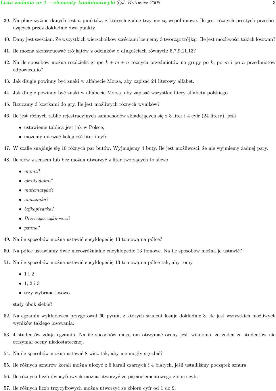 Ile można skonstruować trójkątów z odcinków o długościach równych: 5,7,9,11,13? 42.