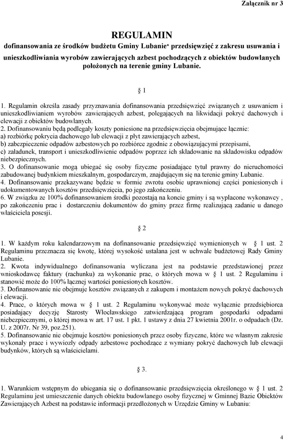 Regulamin określa zasady przyznawania dofinansowania przedsięwzięć związanych z usuwaniem i unieszkodliwianiem wyrobów zawierających azbest, polegających na likwidacji pokryć dachowych i elewacji z