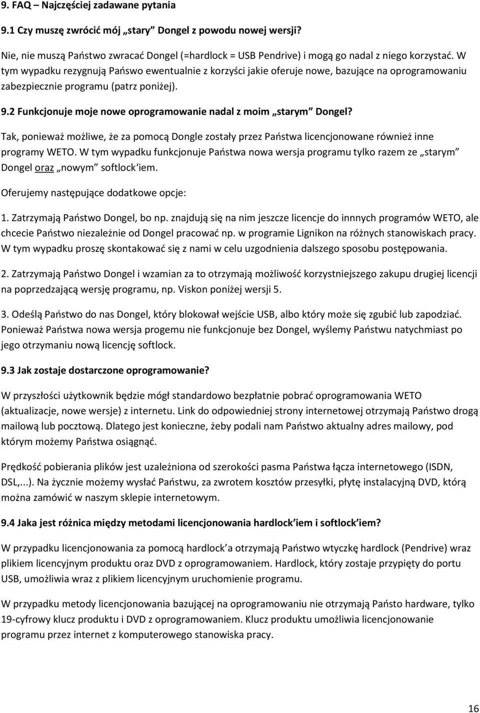 2 Funkcjonuje moje nowe oprogramowanie nadal z moim starym Dongel? Tak, ponieważ możliwe, że za pomocą Dongle zostały przez Państwa licencjonowane również inne programy WETO.