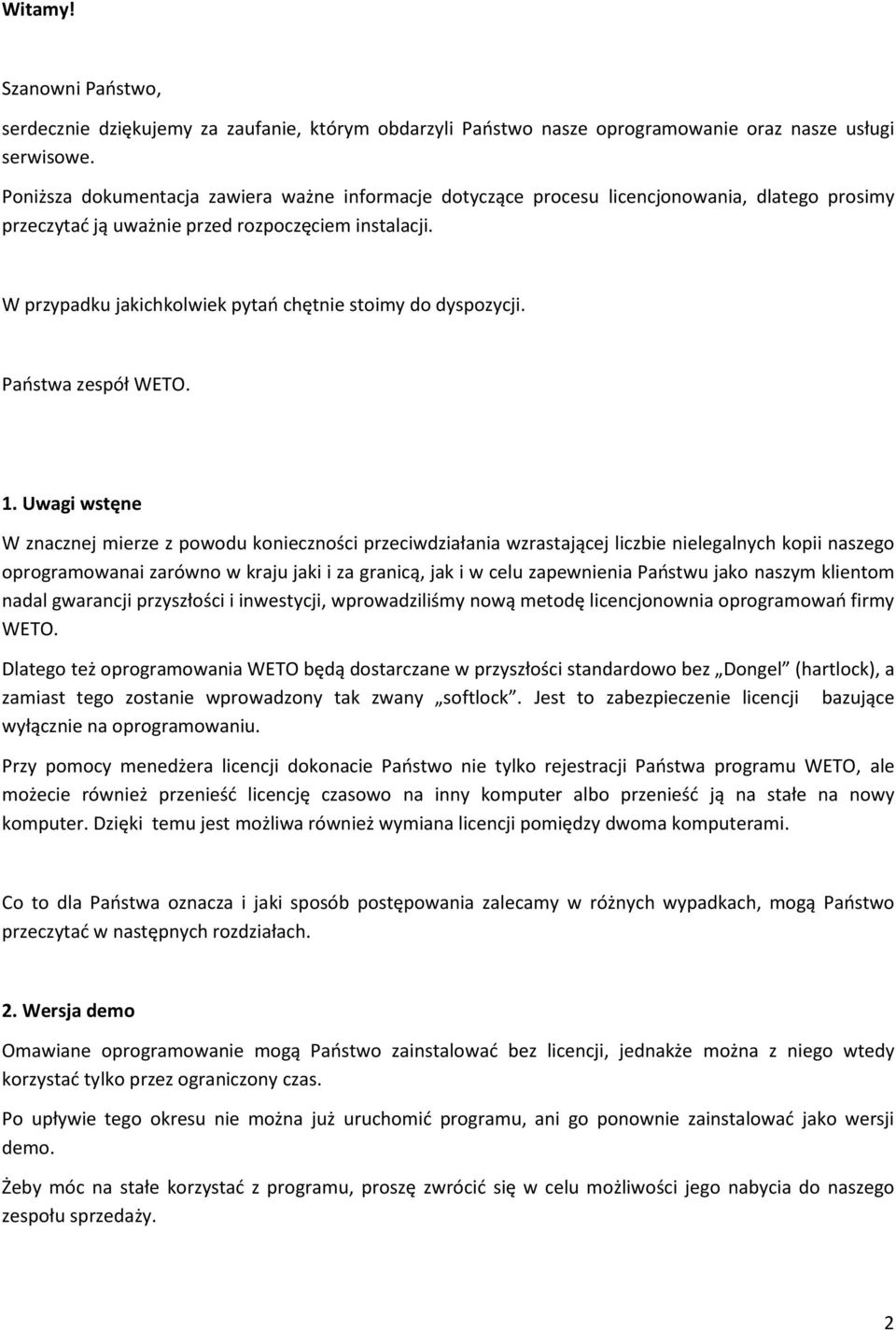 W przypadku jakichkolwiek pytań chętnie stoimy do dyspozycji. Państwa zespół WETO. 1.