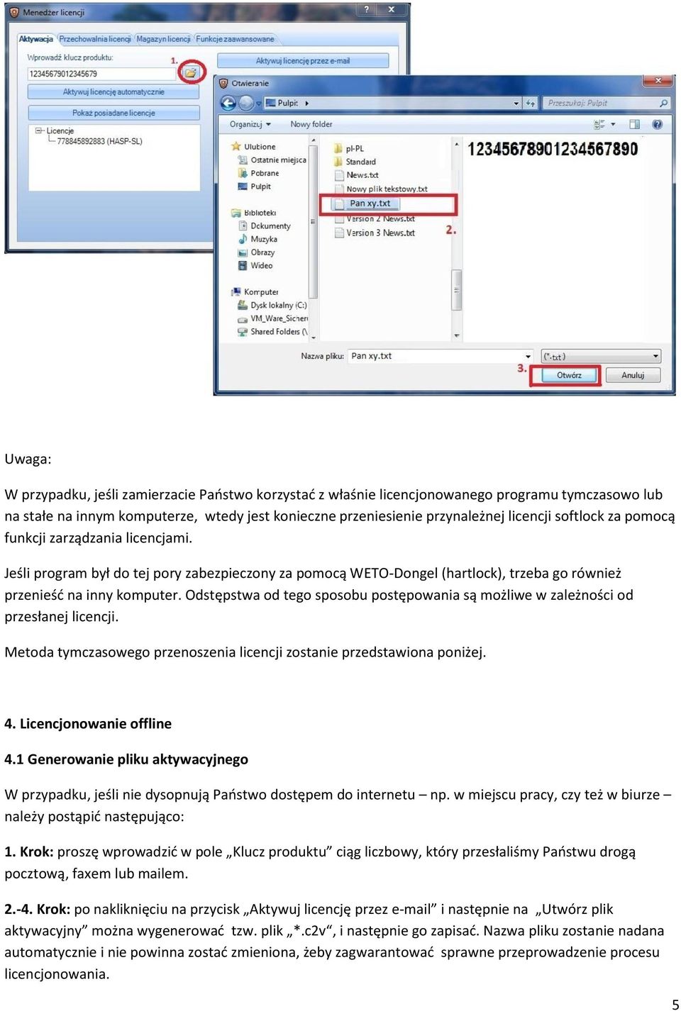 Odstępstwa od tego sposobu postępowania są możliwe w zależności od przesłanej licencji. Metoda tymczasowego przenoszenia licencji zostanie przedstawiona poniżej. 4. Licencjonowanie offline 4.