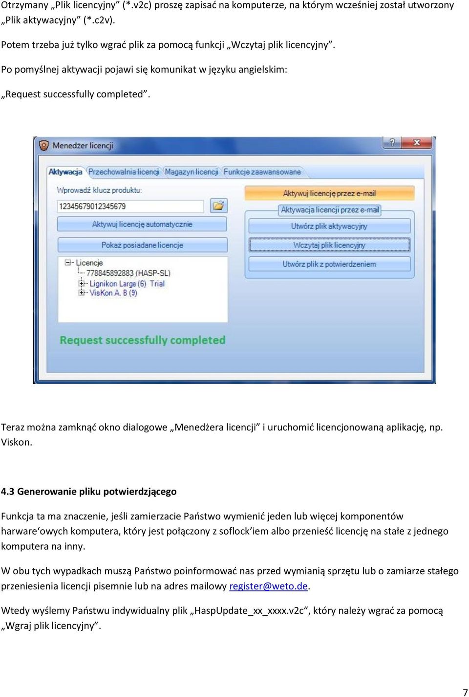 Teraz można zamknąć okno dialogowe Menedżera licencji i uruchomić licencjonowaną aplikację, np. Viskon. 4.