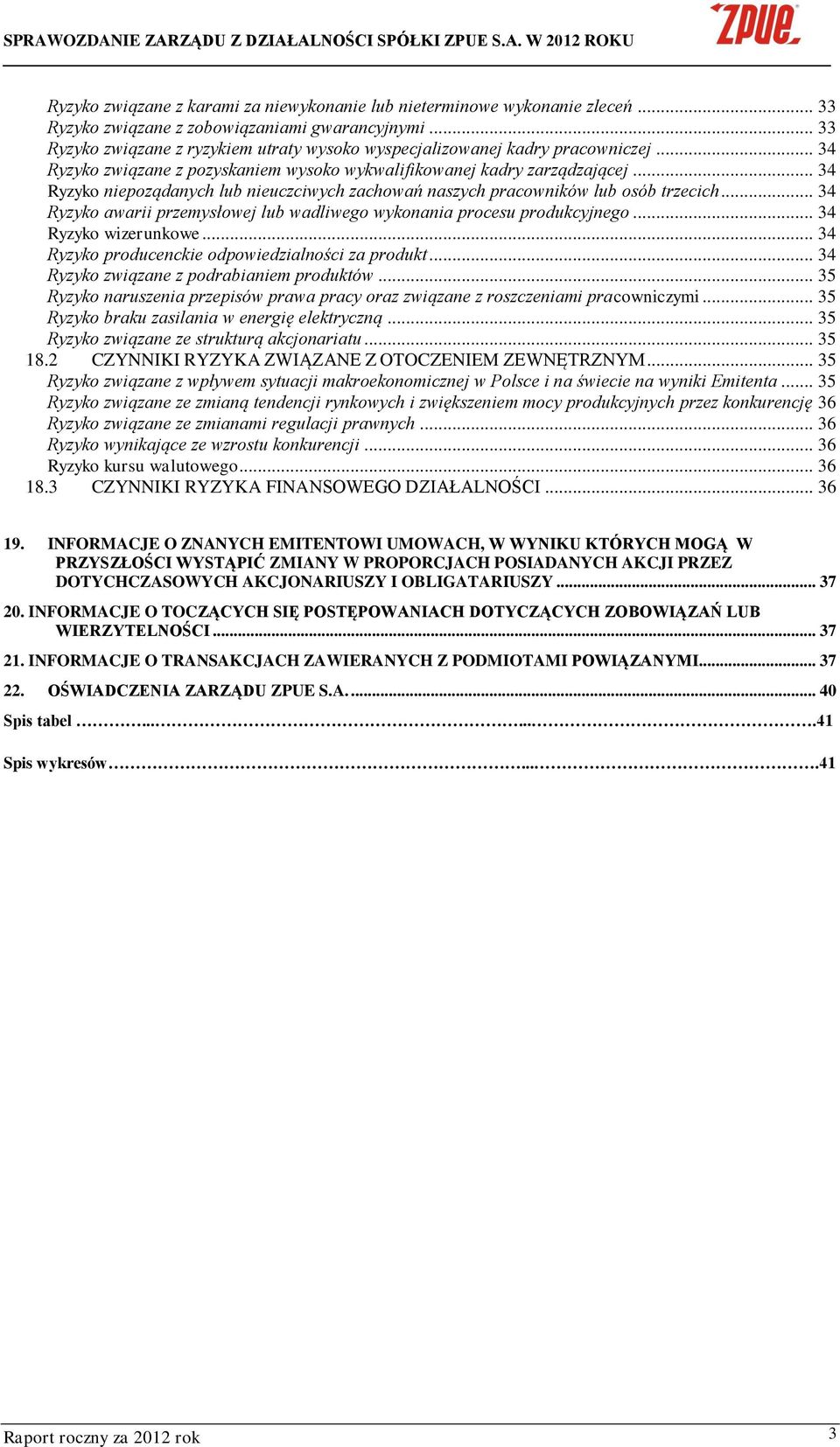 .. 34 Ryzyko niepoządanych lub nieuczciwych zachowań naszych pracowników lub osób trzecich... 34 Ryzyko awarii przemysłowej lub wadliwego wykonania procesu produkcyjnego... 34 Ryzyko wizerunkowe.