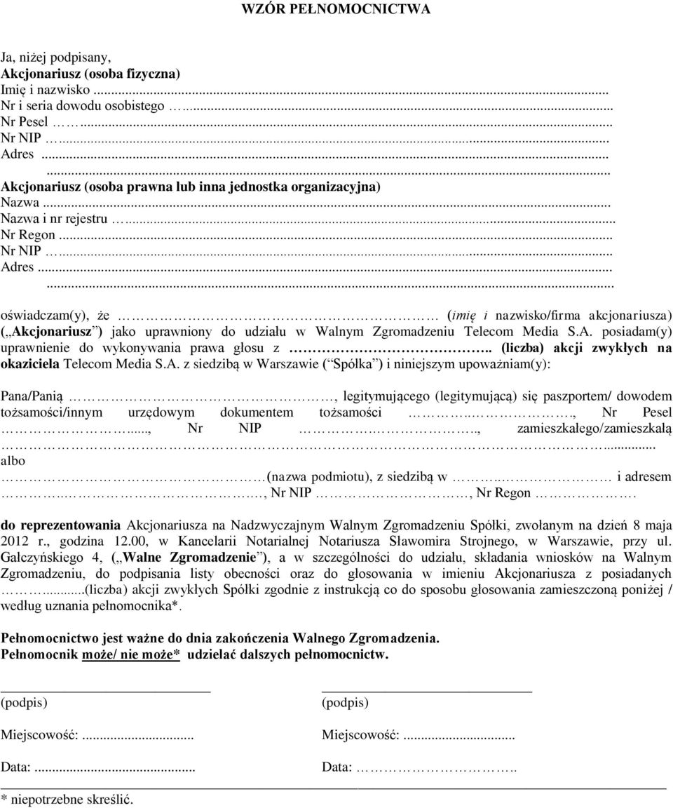 ..... oświadczam(y), że (imię i nazwisko/firma akcjonariusza) ( Akcjonariusz ) jako uprawniony do udziału w Walnym Zgromadzeniu Telecom Media S.A. posiadam(y) uprawnienie do wykonywania prawa głosu z.
