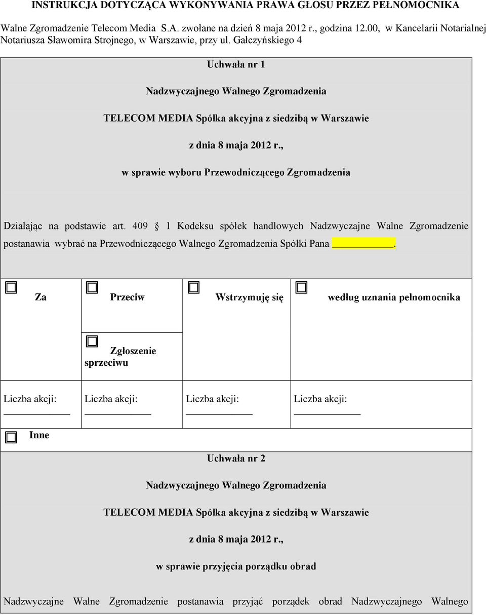 Gałczyńskiego 4 Uchwała nr 1 w sprawie wyboru Przewodniczącego Zgromadzenia Działając na podstawie art.