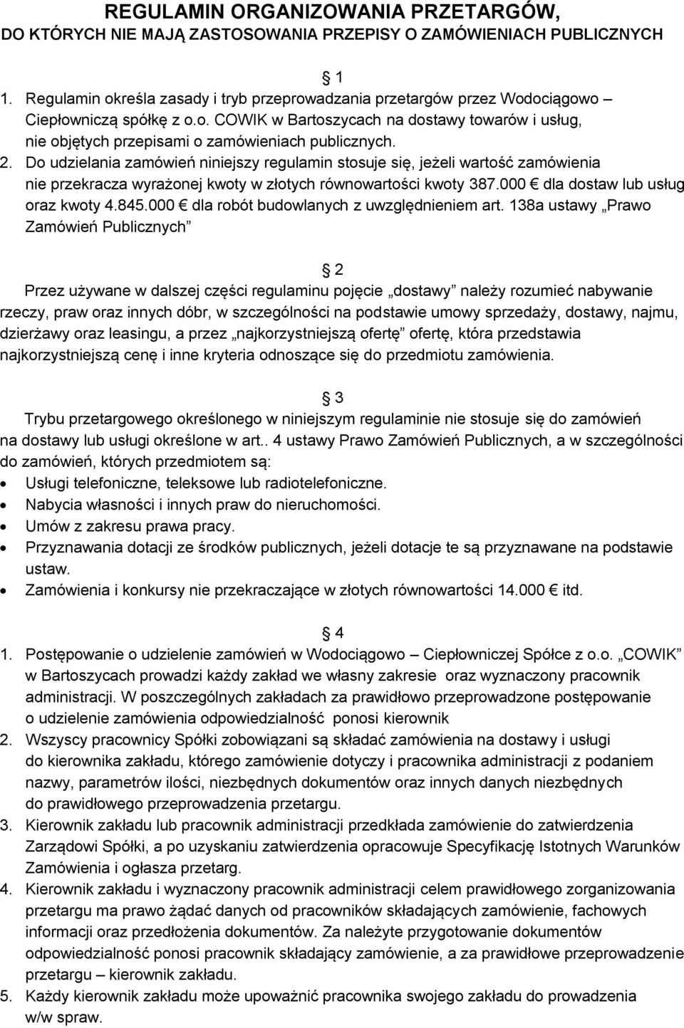 2. Do udzielania zamówień niniejszy regulamin stosuje się, jeżeli wartość zamówienia nie przekracza wyrażonej kwoty w złotych równowartości kwoty 387.000 dla dostaw lub usług oraz kwoty 4.845.