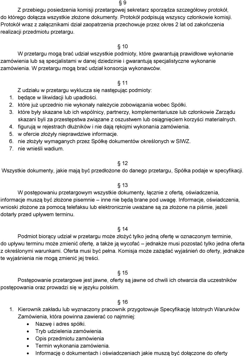 10 W przetargu mogą brać udział wszystkie podmioty, które gwarantują prawidłowe wykonanie zamówienia lub są specjalistami w danej dziedzinie i gwarantują specjalistyczne wykonanie zamówienia.