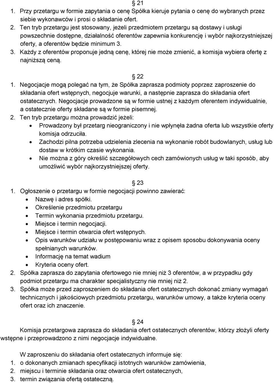 będzie minimum 3. 3. Każdy z oferentów proponuje jedną cenę, której nie może zmienić, a komisja wybiera ofertę z najniższą ceną. 22 1.