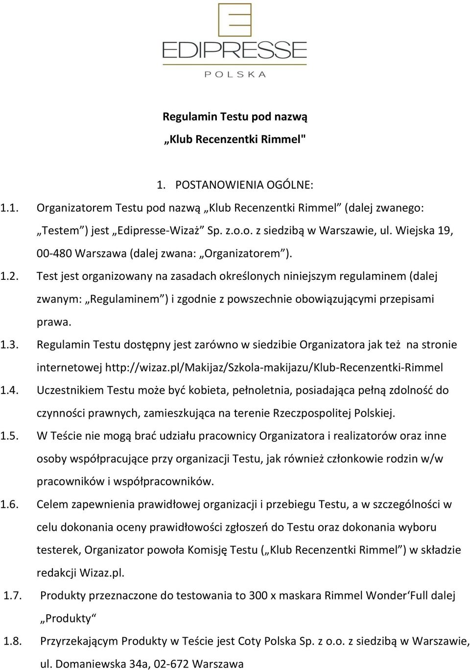 Test jest organizowany na zasadach określonych niniejszym regulaminem (dalej zwanym: Regulaminem ) i zgodnie z powszechnie obowiązującymi przepisami prawa. 1.3.