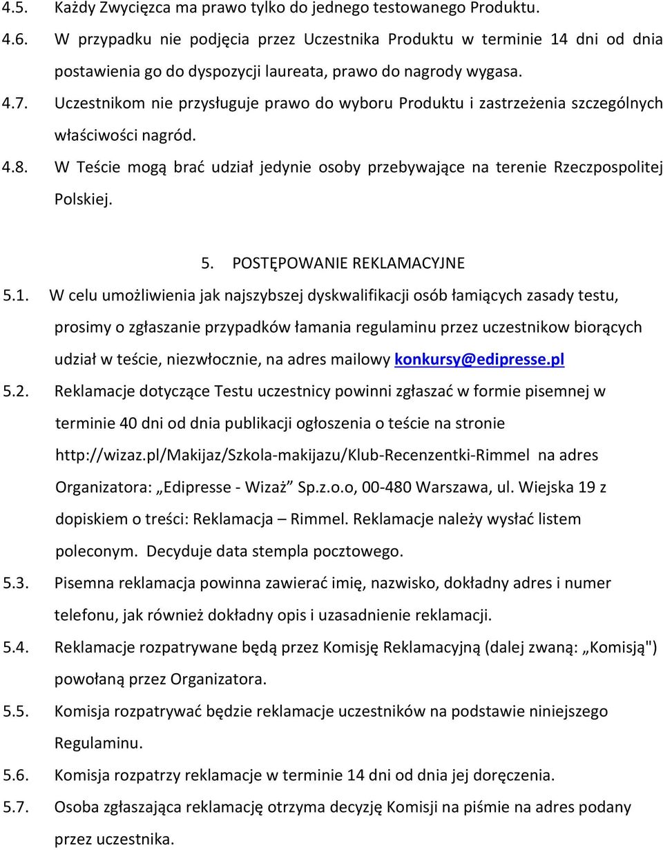 Uczestnikom nie przysługuje prawo do wyboru Produktu i zastrzeżenia szczególnych właściwości nagród. 4.8. W Teście mogą brać udział jedynie osoby przebywające na terenie Rzeczpospolitej Polskiej. 5.