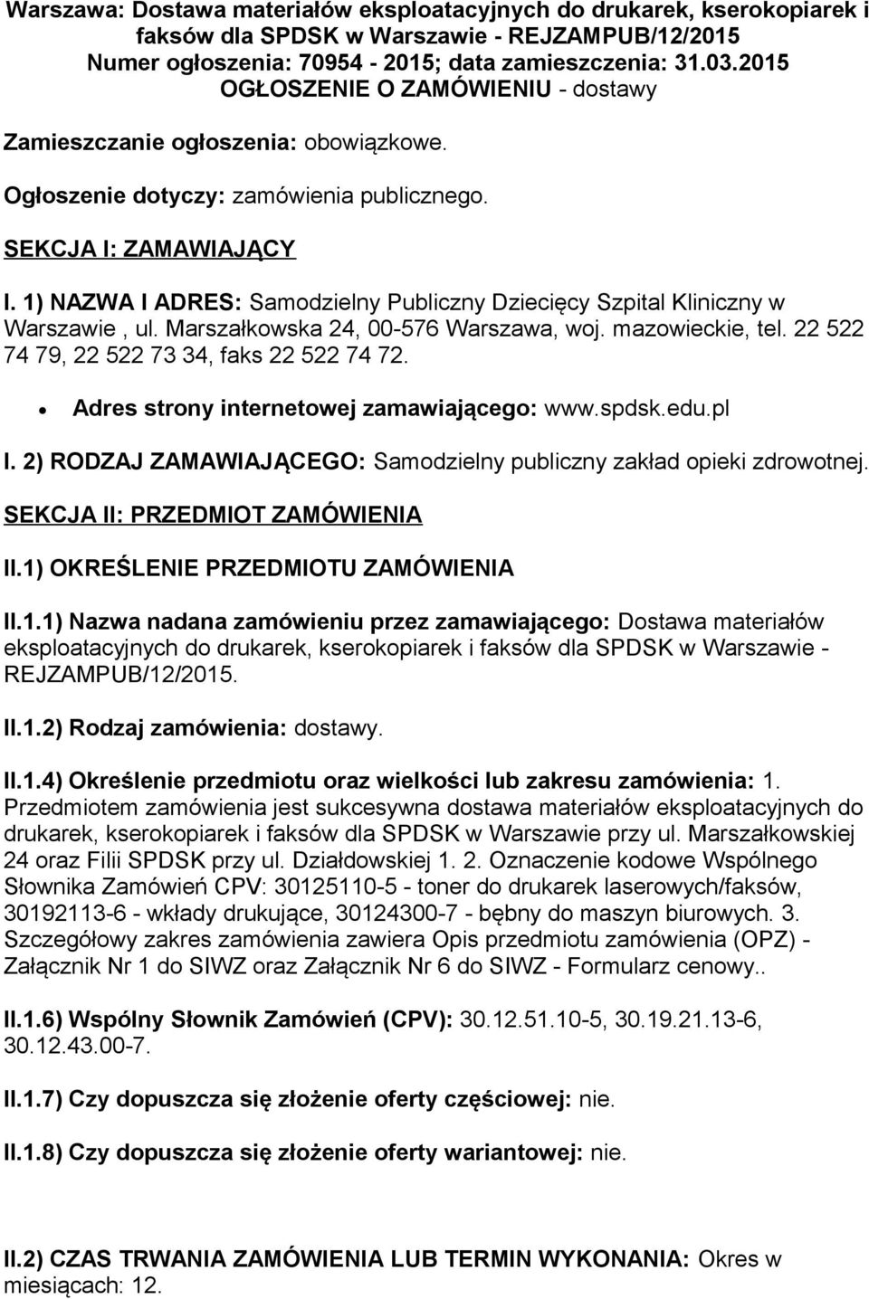 1) NAZWA I ADRES: Samodzielny Publiczny Dziecięcy Szpital Kliniczny w Warszawie, ul. Marszałkowska 24, 00-576 Warszawa, woj. mazowieckie, tel. 22 522 74 79, 22 522 73 34, faks 22 522 74 72.