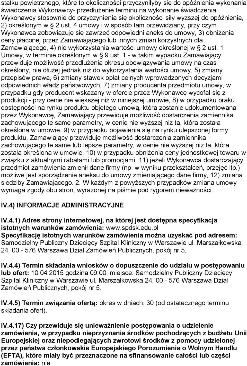 4 umowy i w sposób tam przewidziany, przy czym Wykonawca zobowiązuje się zawrzeć odpowiedni aneks do umowy, 3) obniżenia ceny płaconej przez Zamawiającego lub innych zmian korzystnych dla