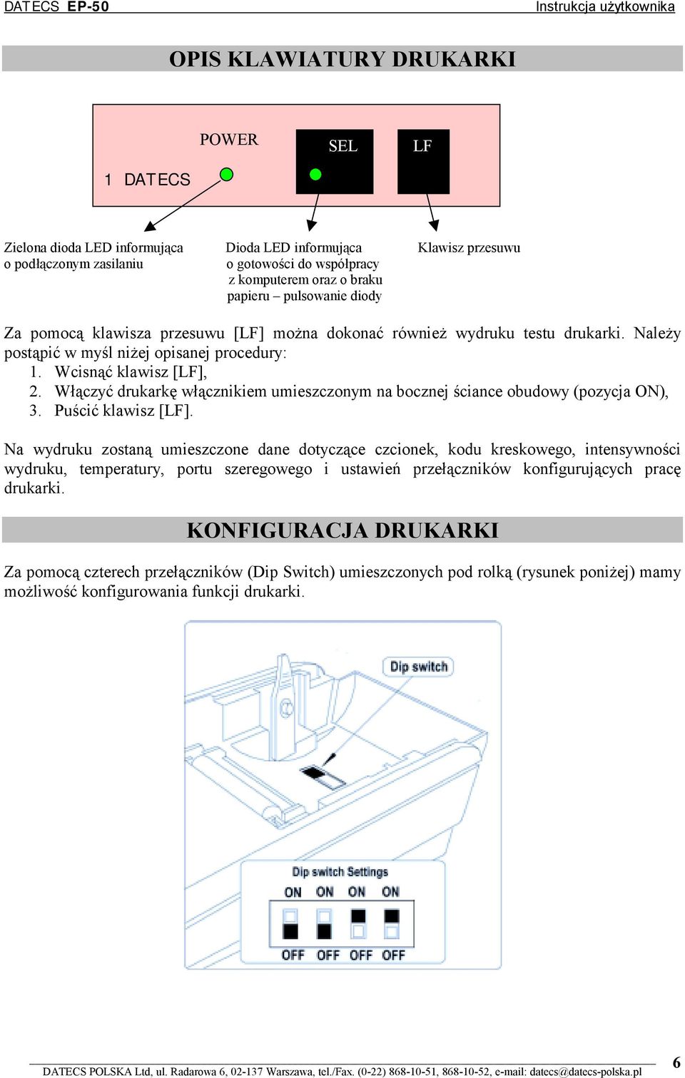 Włączyć drukarkę włącznikiem umieszczonym na bocznej ściance obudowy (pozycja ON), 3. Puścić klawisz [LF].