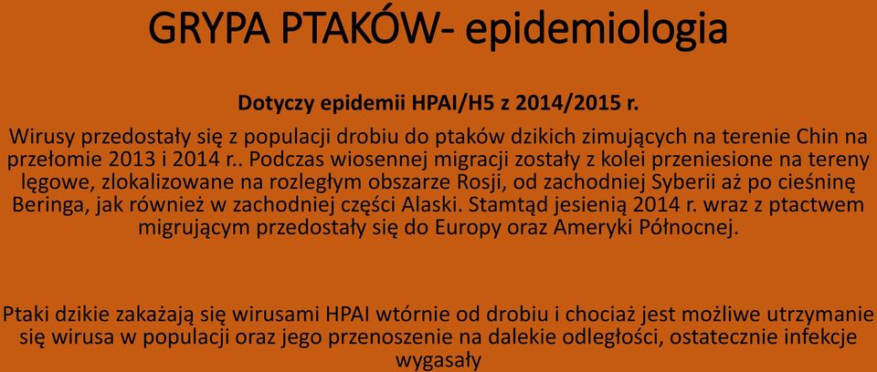 . Podczas wiosennej migracji zostały z kolei przeniesione na tereny lęgowe, zlokalizowane na rozległym obszarze Rosji, od zachodniej Syberii aż po cieśninę Beringa, jak