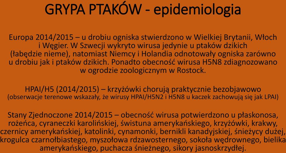 Ponadto obecność wirusa H5N8 zdiagnozowano w ogrodzie zoologicznym w Rostock.