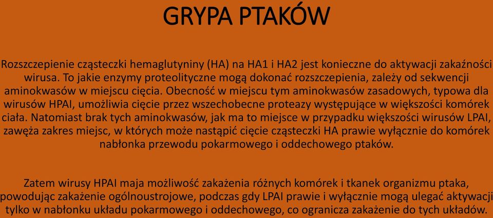 Obecność w miejscu tym aminokwasów zasadowych, typowa dla wirusów HPAI, umożliwia cięcie przez wszechobecne proteazy występujące w większości komórek ciała.