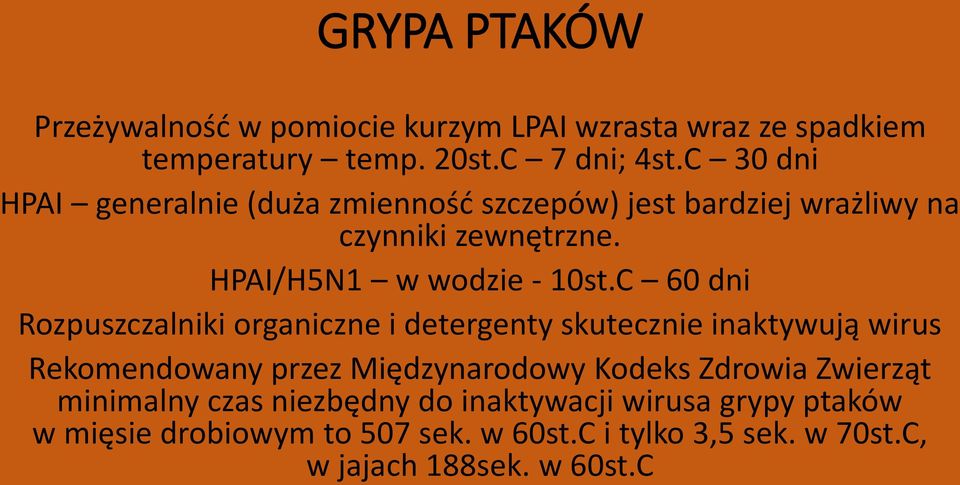 C 60 dni Rozpuszczalniki organiczne i detergenty skutecznie inaktywują wirus Rekomendowany przez Międzynarodowy Kodeks Zdrowia